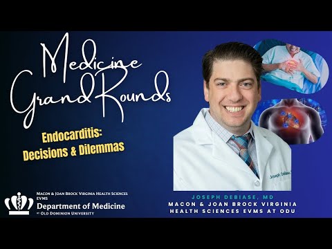 Medicine Grand Rounds: Endocarditis: Decisions & Dilemmas