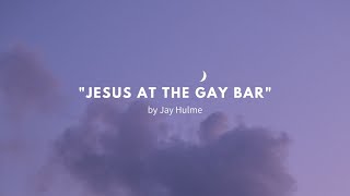 “Jesus at the Gay Bar” - Jay Hulme | King Julez