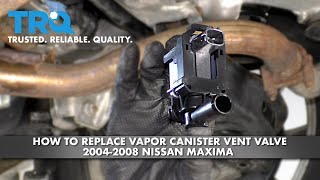 How To Replace Vapor Canister Vent Valve 2004-2008 Nissan Maxima