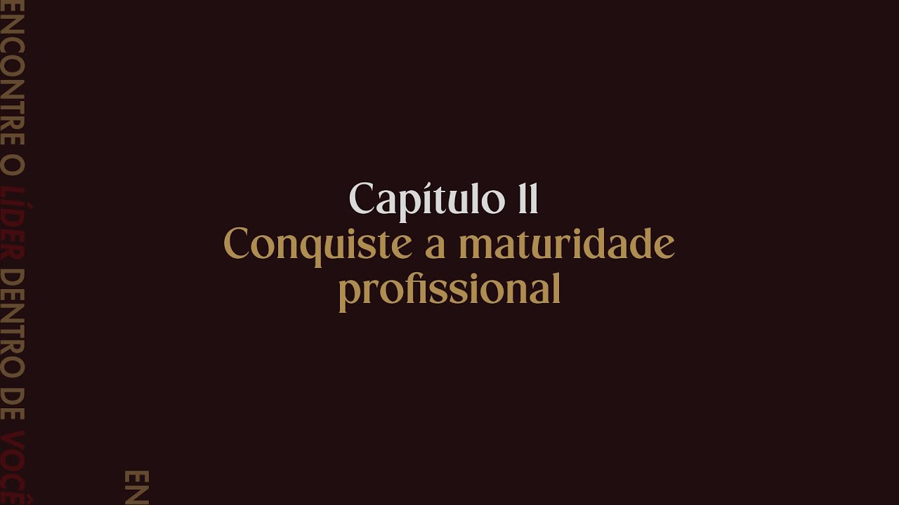 Seção IV - Gestão de carreira | Capítulo 11 - Conquiste a maturidade profissional
