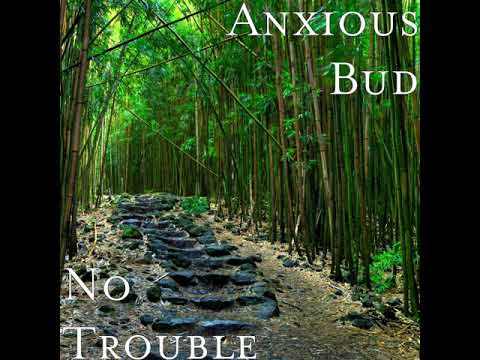 Anxious Bud - No Trouble