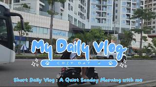 Short Daily Vlog : A Quiet Sunday Morning with me