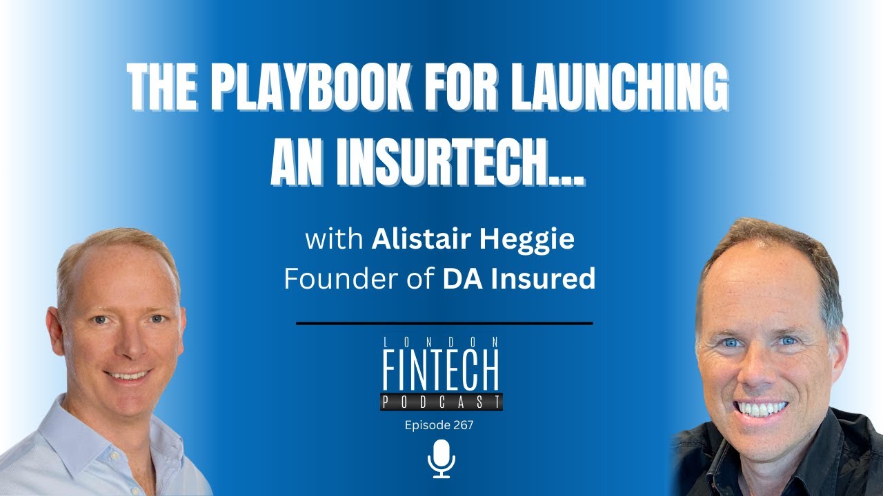 Building a fintech ground up – the playbook for launching an InsurTech, with Alistair Heggie