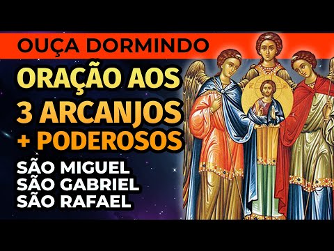ORAÇÃO AOS 3 ARCANJOS MAIS PODEROSOS PARA OUVIR DORMINDO. SÃO MIGUEL, SÃO GABRIEL E SÃO RAFAEL