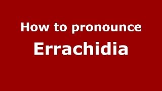 How to pronounce Errachidia