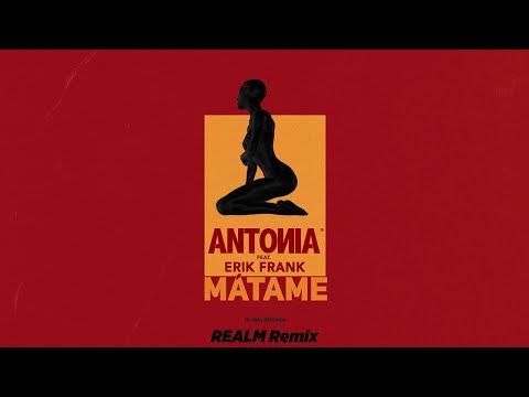 ANTONIA feat. Erik Frank - Matame | REALM Remix