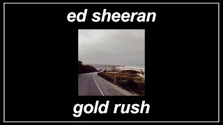 Gold Rush - Ed Sheeran (Lyrics)