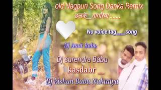 Old Nagpuri Song Danka Remix 2022___Chhlke Gagriya