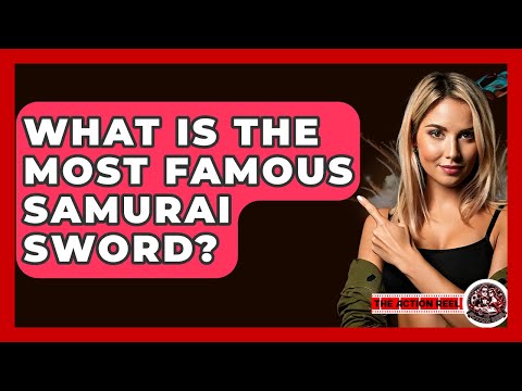 What Is The Most Famous Samurai Sword? - The Action Reel