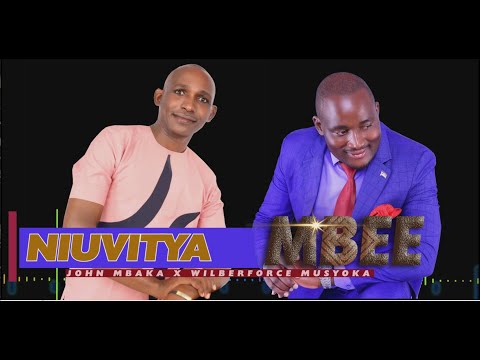JOHN MBAKA X WILBERFORCE MUSYOKA - NIUVITYA MBEE OFFICIAL VIDEO