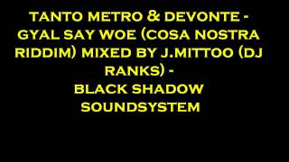 tanto metro &amp; devonte  - gyal say woe (cosa nostra riddim)