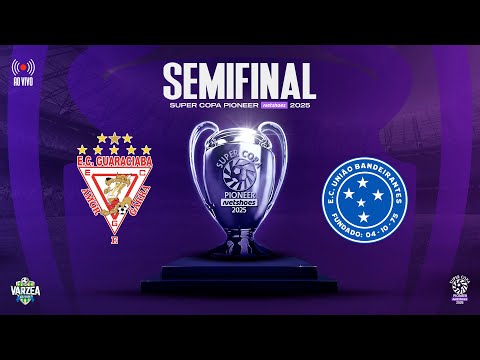 EC Guaraciaba x EC União Bandeirantes | Semifinal • Super Copa Pioneer Netshoes 2025