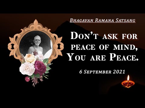 290. Bhagavan Ramana Satsang - Don't Ask for Peace of Mind, You are Peace