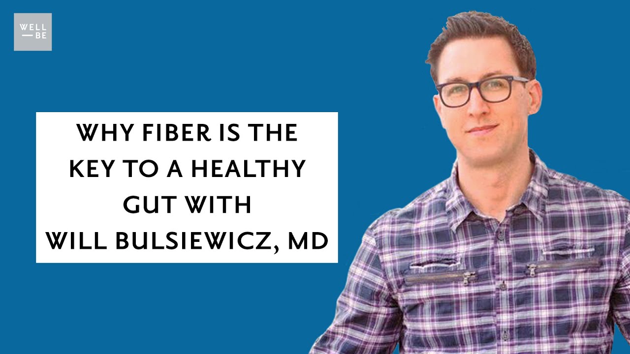 The Importance of Fiber for Your Health: Dr. Will Bulsiewicz