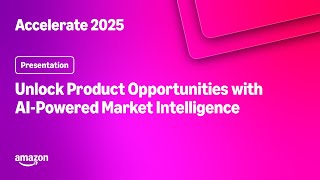 Amazon Accelerate 2025: Unlock Product Opportunities with AI-Powered M
