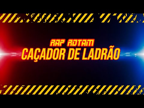 RAP ROTAM - CAÇADOR DE LADRÃO