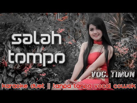 Salah Tompo Karaoke  Tanpa Vocal Cowok  || Ojo Salah Tompo No Vocal Cowok || Voc Timun #DuetinAja