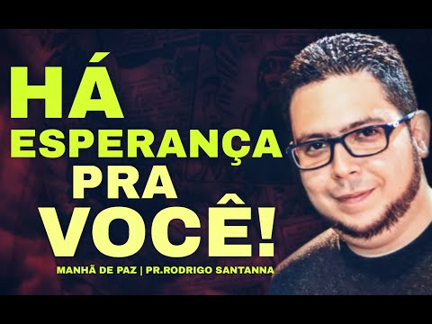 HÁ ESPERANÇA PRA VOCÊ | MANHÃ DE PAZ | PR.RODRIGO SANTANNA