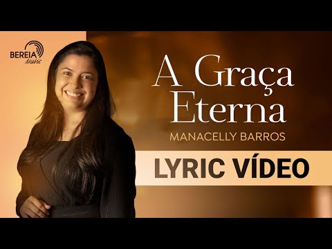 Manacelly Barros | A Graça Eterna [Lyric Vídeo] | Álbum Recanto Musical vol. 01