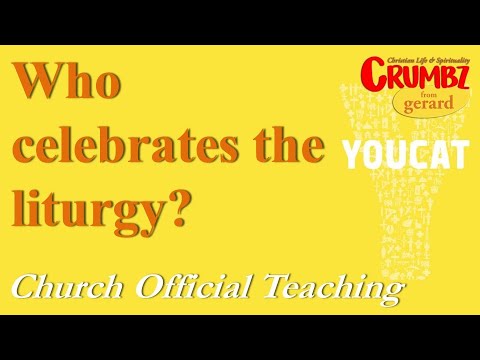 Who celebrates the liturgy? ~ Church Official Teaching ~ Youcat
