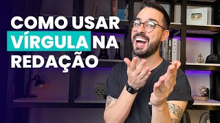 COMO USAR VÍRGULA NA REDAÇÃO