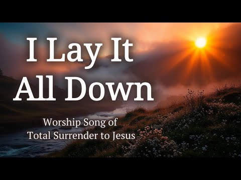 I Lay It All Down – Worship Song of Total Surrender to Jesus | WorshipWave