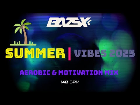 Bazsx - Summer Vibes🌞2025🌴AEROBIC & MOTIVATION MIX 140BPM