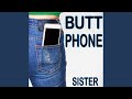 Butt Phone Sister