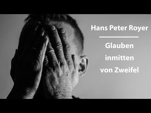 Glauben inmitten von Zweifel - Hans Peter Royer