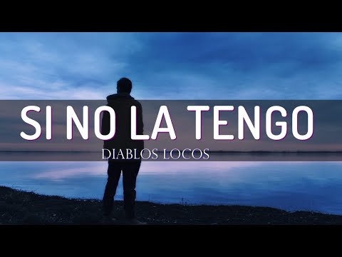 Si No La Tengo - Diablos Locos [Letra]