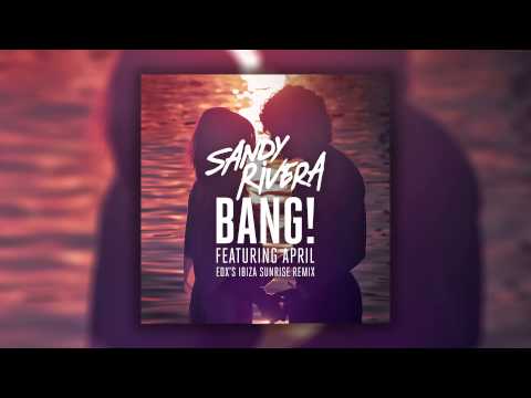 Sandy Rivera feat. April - BANG! (EDX's Ibiza Sunrise Remix) [Cover Art]