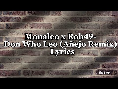 Monaleo X Rob49 - Don Who Leo (Añejo Remix) Lyrics