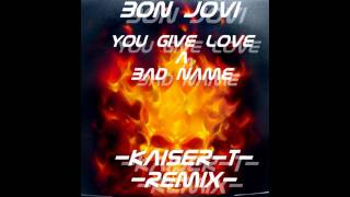 Bon Jovi - You Give Love a Bad Name ( Kaiser-T Remix )