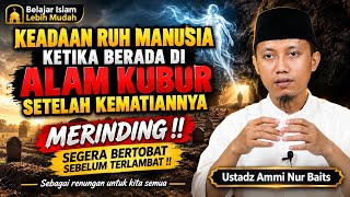 Download lagu KEADAAN RUH MANUSIA KETIKA BERADA DI ALAM KUBUR SETELAH KEMATIANNYA | USTADZ AMMI NUR BAITS mp3
