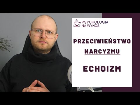 Przeciwieństwo Narcyzmu – Czy wiesz, czym jest Echoizm? (dotyka wielu, niewielu o tym wie)