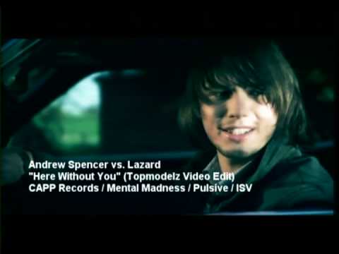 Andrew Spencer vs. Lazard - Here Without You (Topmodelz Video Edit)