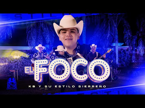 KB y Su Estilo Sierreño - El Foco [En Vivo]