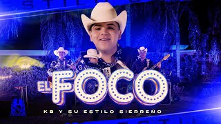 KB y Su Estilo Sierreño - El Foco [En Vivo]