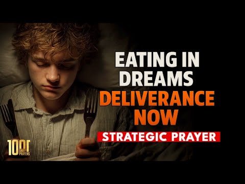 DELIVERANCE FROM EATING IN DREAMS | BREAK AGREEMENTS AND COVENANTS