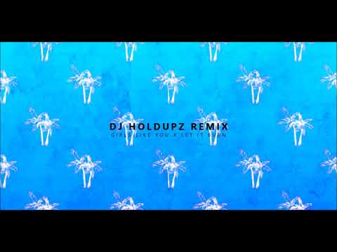 DJHOLDUPZ - GIRLS LIKE YOU X LET IT BURN (OSCREW) 2K18