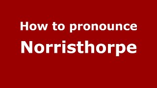 How to pronounce Norristhorpe