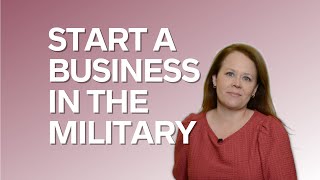 How to Start a Business in the Military