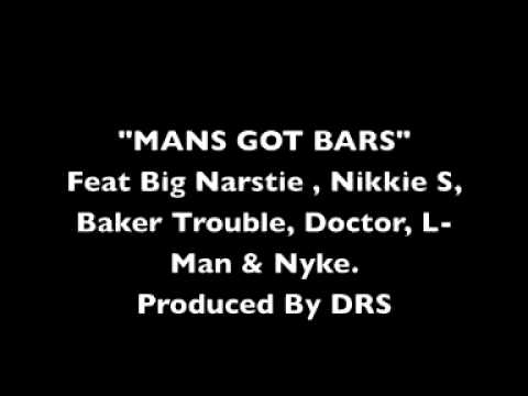 "Mans Got Bars" Big Narstie, Nikkie, s , Baker Trouble, Doctor, L Man, Nyke