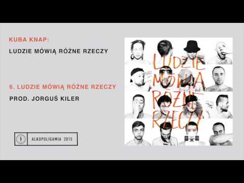6. Kuba Knap - Ludzie Mówią Różne Rzeczy prod. Jorguś Kiler
