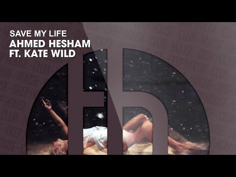Ahmed Hesham ft. Kate Wild - Save My Life (Official)