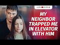 My Neighbor Trapped Me In Elevator With Him  LoveBusterShow
