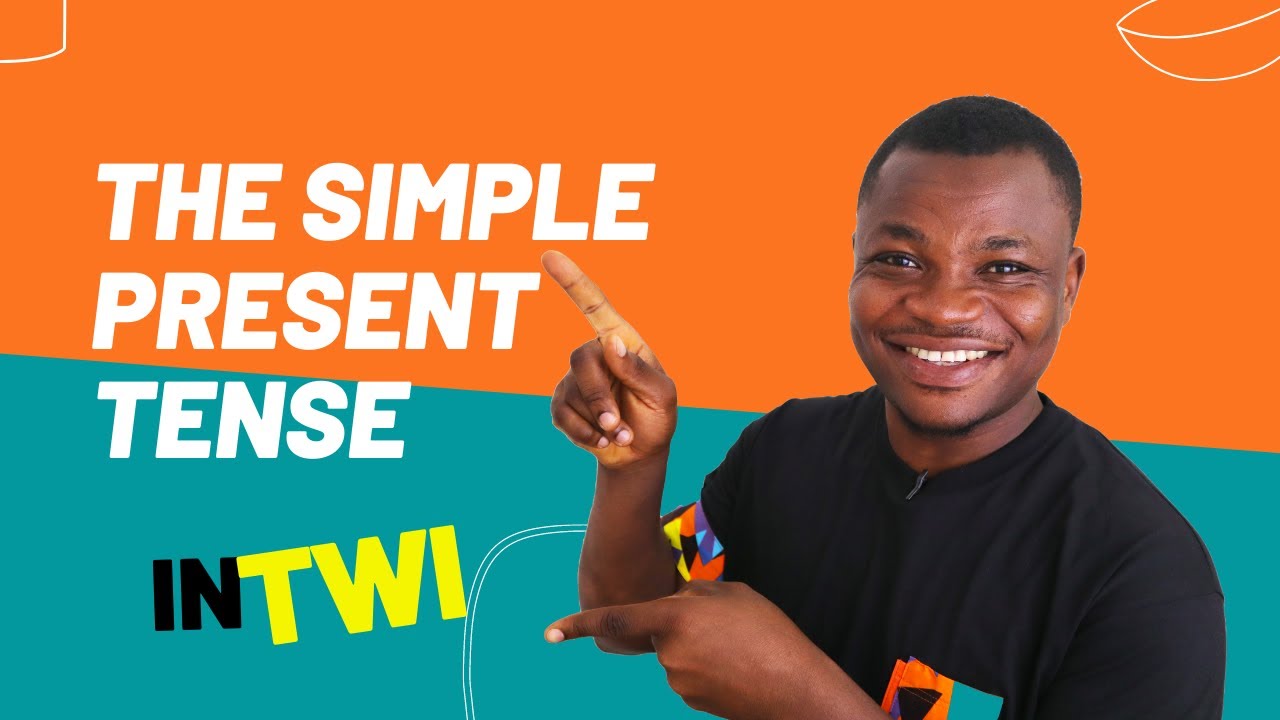 The Simple Present Tense in Twi | TWI VERB TENSES | LEARNAKAN.COM