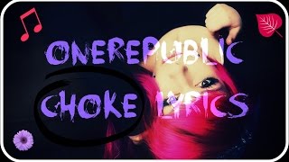 OneRepublic  -  Choke Lyric Video