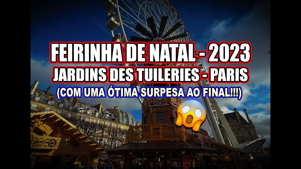 FEIRINHA DE NATAL NO JARDINS DES TUILERIES PARIS 2023 (SURPRESA AO FINAL) #natal2023  #natal #paris