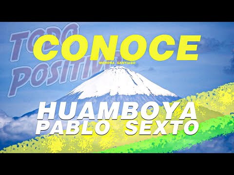 CONOCE Pablo Sexto y Huamboya en Morona Santiago EC l TODO POSITIVO 😊